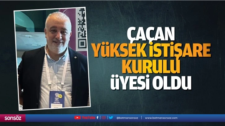 Çaçan, Yüksek İstişare Kurulu Üyesi oldu