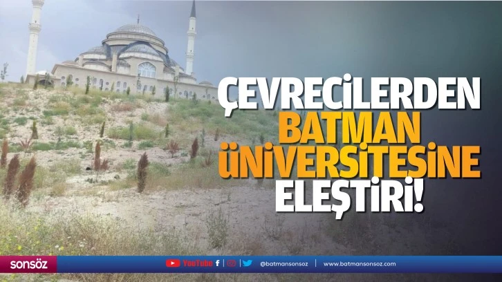 Çevrecilerden Batman Üniversitesine eleştiri!