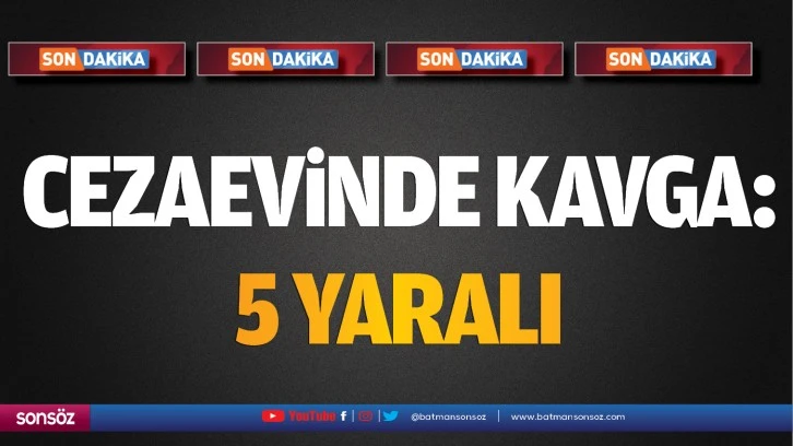 Cezaevinde kavga: 5 yaralı