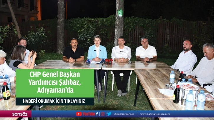 CHP Genel Başkan Yardımcısı Şahbaz, Adıyaman'da