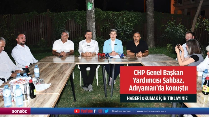 CHP Genel Başkan Yardımcısı Şahbaz, Adıyaman'da konuştu