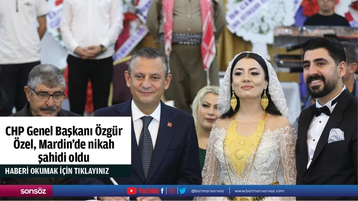 CHP Genel Başkanı Özgür Özel, Mardin'de nikah şahidi oldu