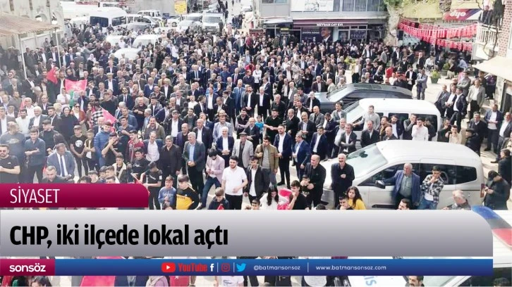 CHP, iki ilçede lokal açtı