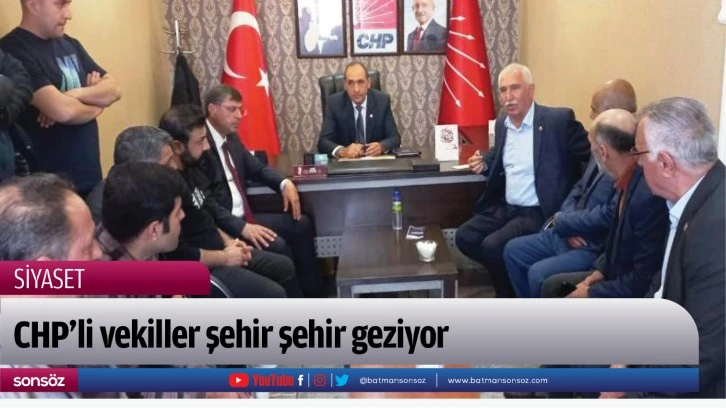 CHP’li vekiller şehir şehir geziyor