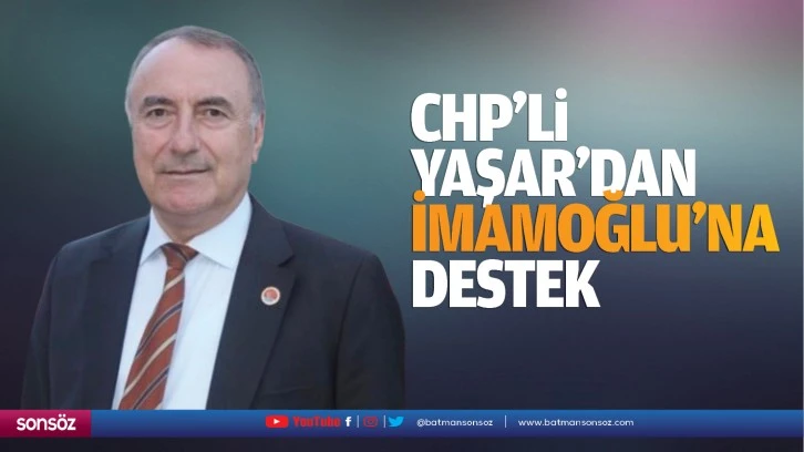 CHP’li Yaşar'dan İmamoğlu'na destek