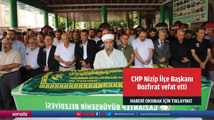 CHP Nizip İlçe Başkanı Bozfırat vefat etti