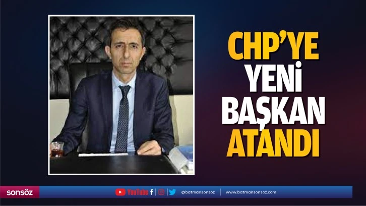 CHP’ye yeni başkan atandı