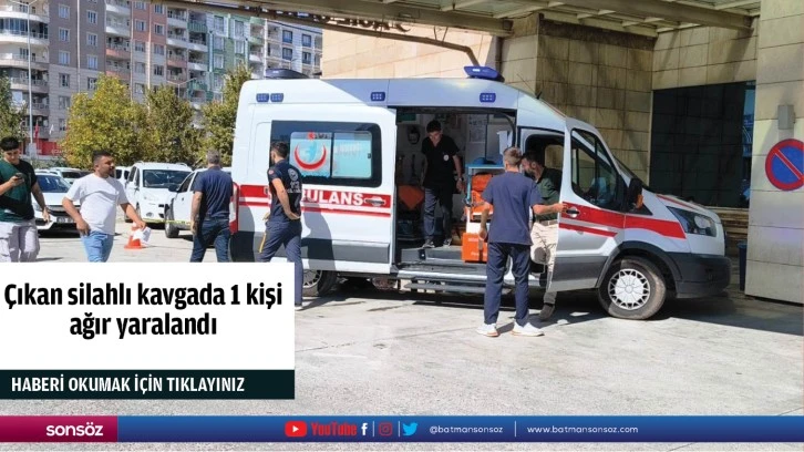 Çıkan silahlı kavgada 1 kişi ağır yaralandı