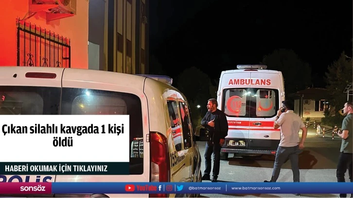 Çıkan silahlı kavgada 1 kişi öldü