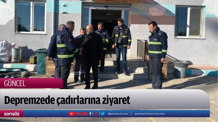 Depremzede çadırlarına ziyaret