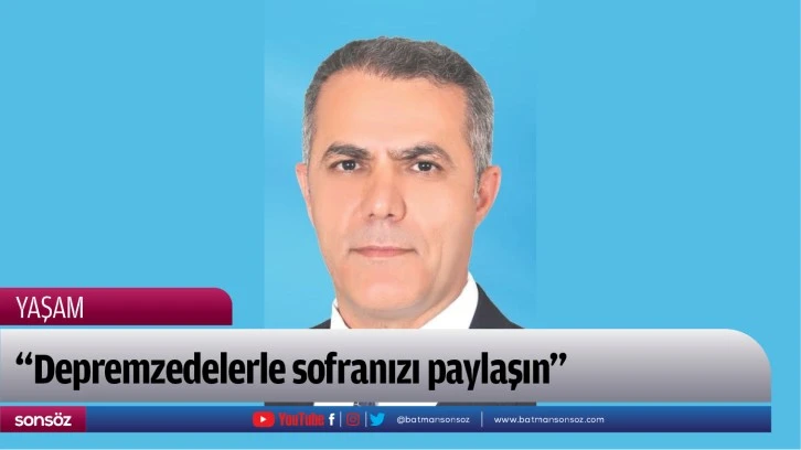 “Depremzedelerle sofranızı paylaşın”