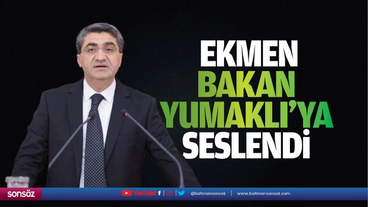 DEVA Partili Ekmen, Bakan Yumaklı’ya seslendi