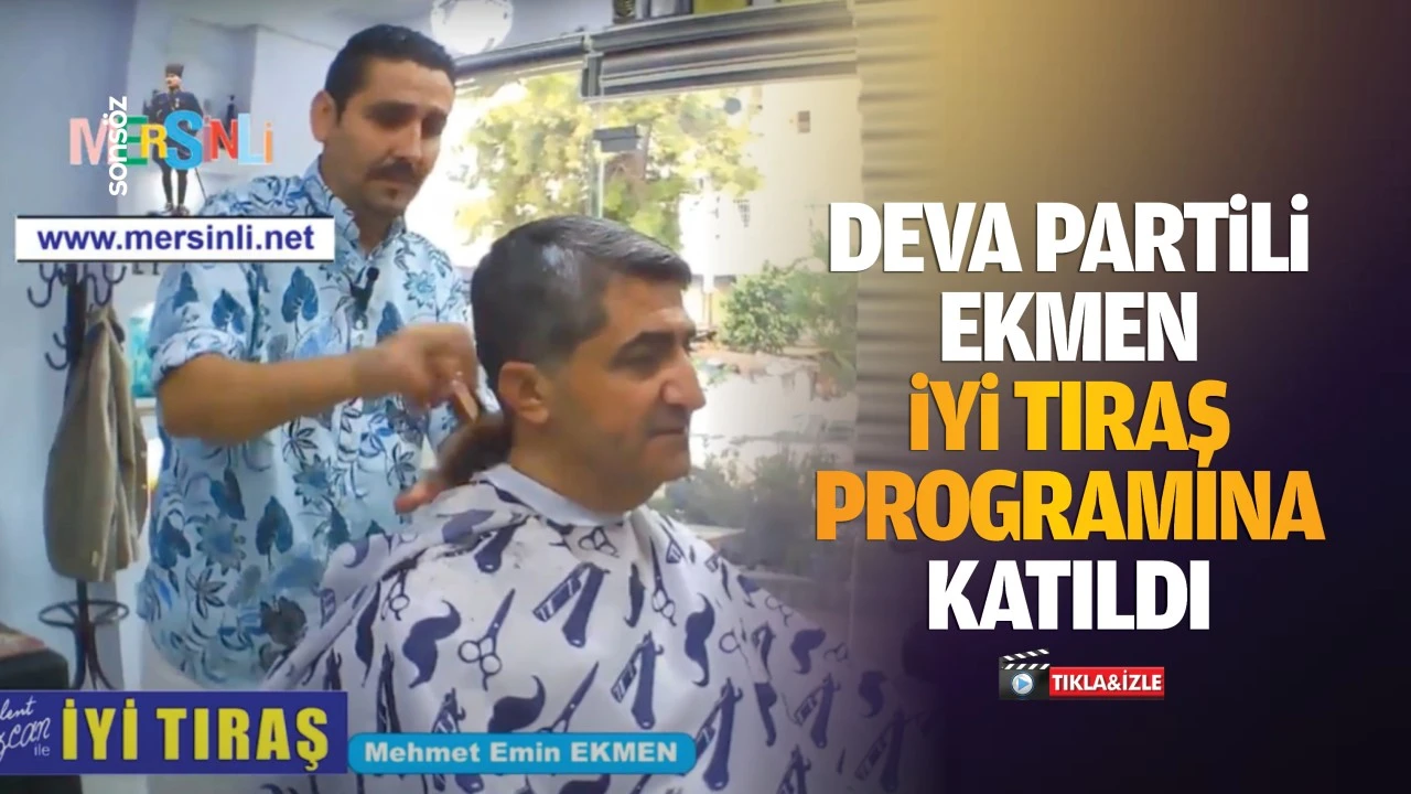 DEVA Partili Ekmen, iyi tıraş programına katıldı