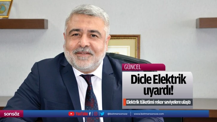 Dicle Elektrik uyardı!