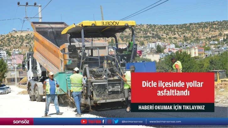 Dicle ilçesinde yollar asfaltlandı