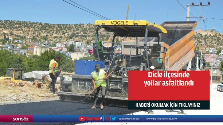 Dicle ilçesinde yollar asfaltlandı