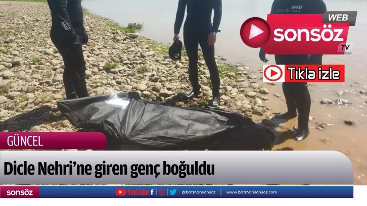 Dicle Nehri'ne giren genç boğuldu