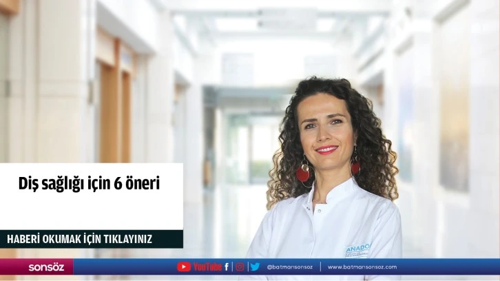 Diş sağlığı için 6 öneri