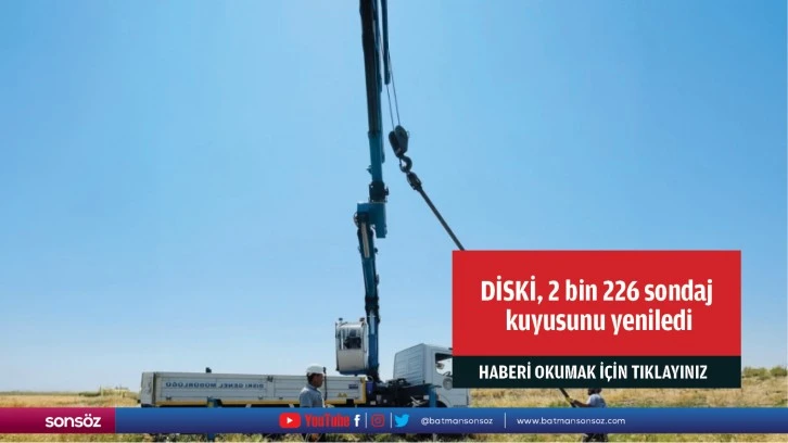 DİSKİ, 2 bin 226 sondaj kuyusunu yeniledi