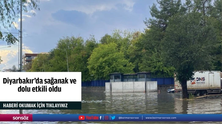 Diyarbakır'da sağanak ve dolu etkili oldu