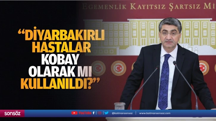 “Diyarbakırlı hastalar kobay olarak mı kullanıldı?”