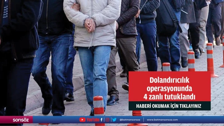 Dolandırıcılık operasyonunda 4 zanlı tutuklandı