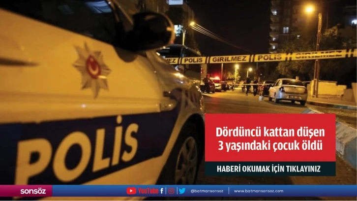 Dördüncü kattan düşen 3 yaşındaki çocuk öldü