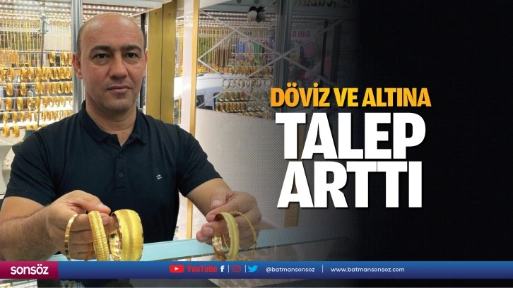 Döviz ve altına talep arttı