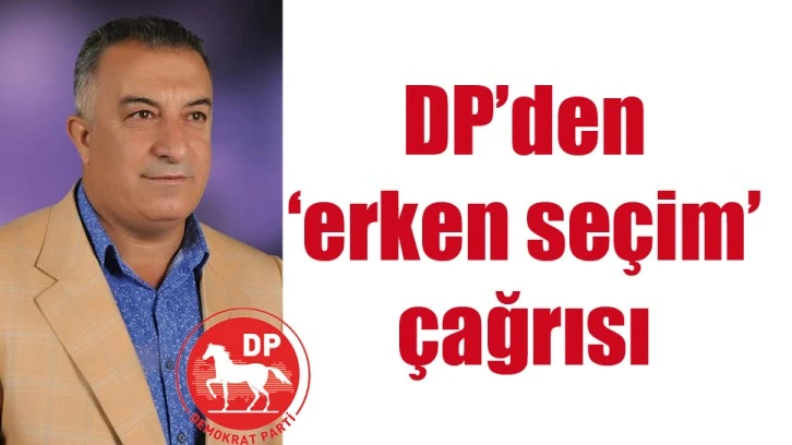 DP’DEN ‘ERKEN SEÇİM’ ÇAĞRISI