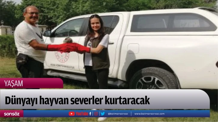 Dünyayı hayvan severler kurtaracak