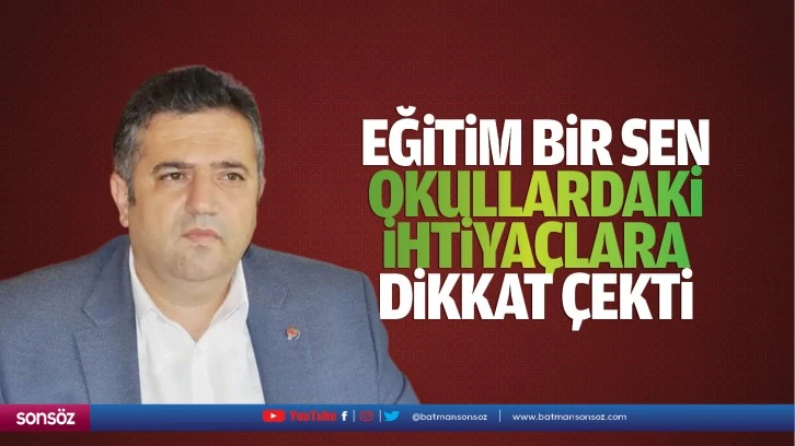 Eğitim Bir Sen, okullardaki ihtiyaçlara dikkat çekti