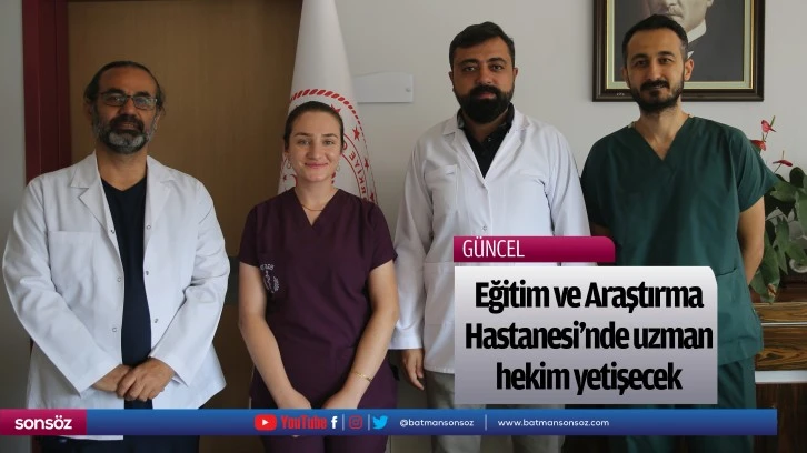 Eğitim ve Araştırma Hastanesi'nde uzman hekim yetişecek