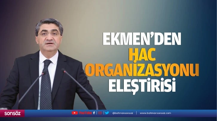 Ekmen’den hac organizasyonu eleştirisi