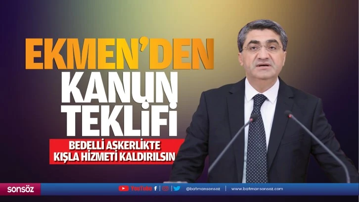 Ekmen’den kanun teklifi; “Bedelli askerlikte kışla hizmeti kaldırılsın”