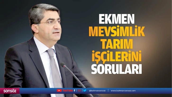 Ekmen mevsimlik tarım işçilerini soruları