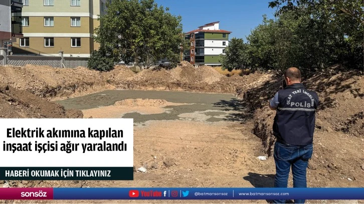 Elektrik akımına kapılan inşaat işçisi ağır yaralandı