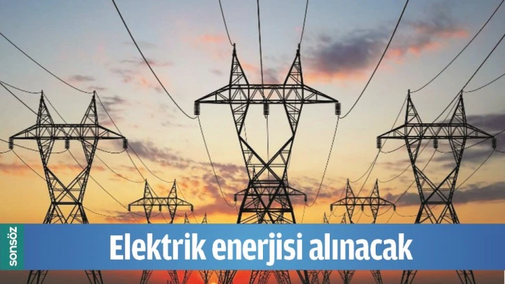 ELEKTRİK ENERJİSİ ALINACAK