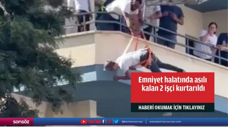 Emniyet halatında asılı kalan 2 işçi kurtarıldı