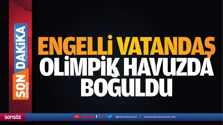 Engelli vatandaş olimpik havuzda boğuldu