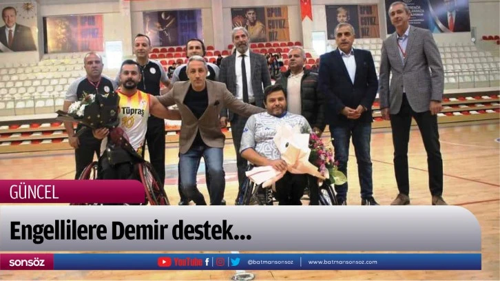 Engellilere Demir destek…