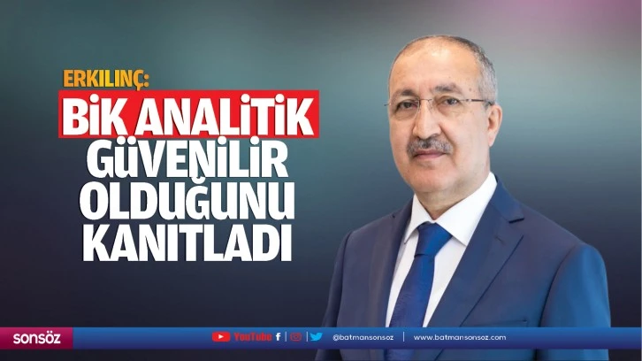 Erkılınç: BİK analitik güvenilir olduğunu kanıtladı