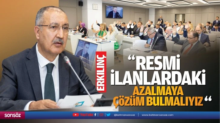 Erkılınç: Resmi ilanlardaki azalmaya çözüm bulmalıyız