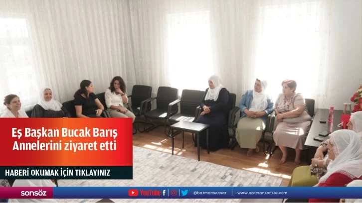 Eş Başkan Bucak Barış Annelerini ziyaret etti