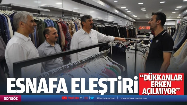 Esnafa eleştiri; “Dükkanlar erken açılmıyor”