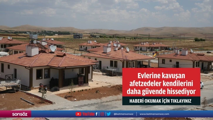 Evlerine kavuşan afetzedeler kendilerini daha güvende hissediyor