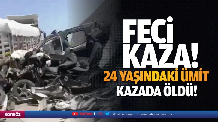 Feci Kaza; 24 yaşındaki Ümit kazada öldü!