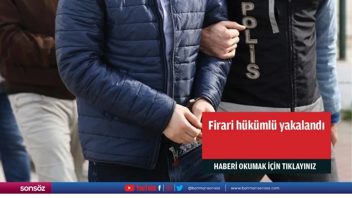 Firari hükümlü yakalandı