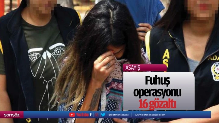 Fuhuş operasyonu: 16 gözaltı