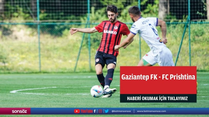 Gaziantep FK - FC Prishtina