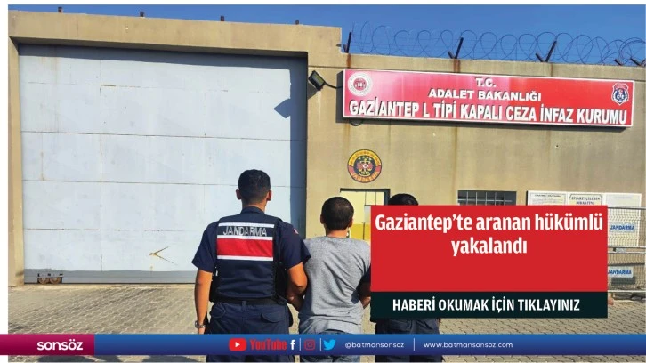 Gaziantep'te aranan hükümlü yakalandı